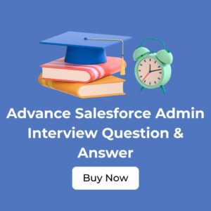 Advance Salesforce Admin Interview Question & Answer -Zero to hero