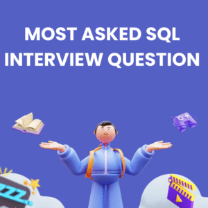 MOST ASKED SQL INTERVIEW QUESTION