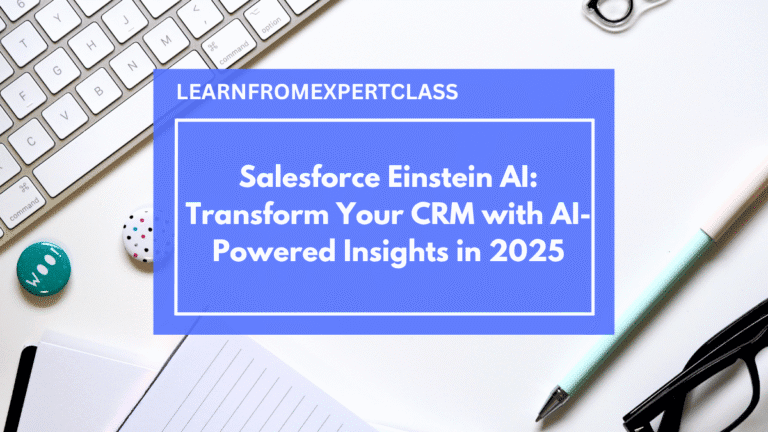Salesforce Einstein AI: Transform Your CRM with AI-Powered Insights in 2025